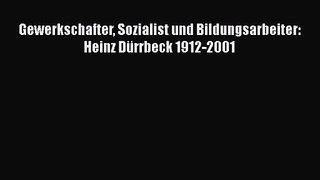 [PDF Download] Gewerkschafter Sozialist und Bildungsarbeiter: Heinz Dürrbeck 1912-2001 [PDF]