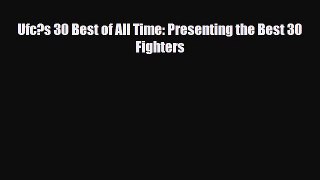 [PDF Download] Ufc?s 30 Best of All Time: Presenting the Best 30 Fighters [Download] Online