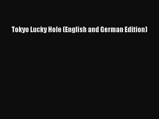 [PDF Download] Tokyo Lucky Hole (English and German Edition) [PDF] Full Ebook