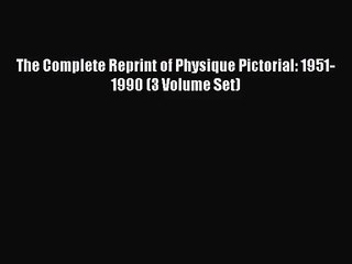 [PDF Download] The Complete Reprint of Physique Pictorial: 1951-1990 (3 Volume Set) [PDF] Online