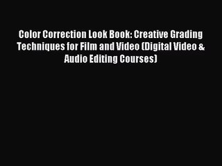 (PDF Download) Color Correction Look Book: Creative Grading Techniques for Film and Video (Digital