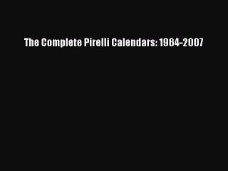 [PDF Download] The Complete Pirelli Calendars: 1964-2007 [Read] Online
