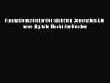 [PDF Download] Finanzdienstleister der nächsten Generation: Die neue digitale Macht der Kunden