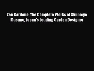 (PDF Download) Zen Gardens: The Complete Works of Shunmyo Masuno Japan's Leading Garden Designer