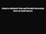 Living in a Nutshell: Posh and Portable Decorating Ideas for Small Spaces  PDF Download