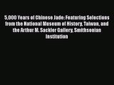 5000 Years of Chinese Jade: Featuring Selections from the National Museum of History Taiwan