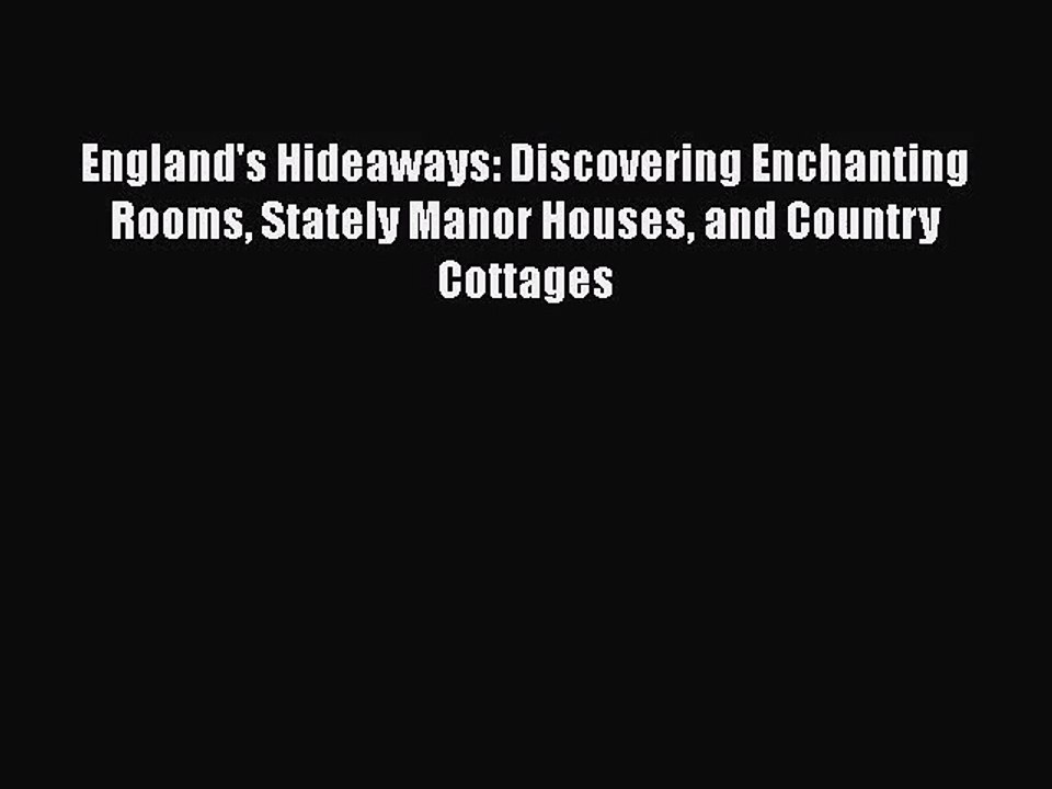 England's Hideaways: Discovering Enchanting Rooms Stately Manor Houses and Country Cottages