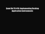 [PDF Download] Exam Ref 70-416: Implementing Desktop Application Environments [Read] Full Ebook