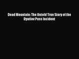 (PDF Download) Dead Mountain: The Untold True Story of the Dyatlov Pass Incident PDF