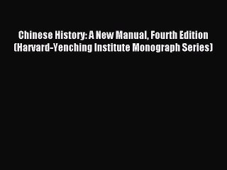 (PDF Download) Chinese History: A New Manual Fourth Edition (Harvard-Yenching Institute Monograph