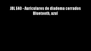 JBL E40 - Auriculares de diadema cerrados Bluetooth azul