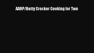 AARP/Betty Crocker Cooking for Two  Read Online Book