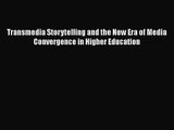 [PDF Download] Transmedia Storytelling and the New Era of Media Convergence in Higher Education