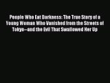 (PDF Download) People Who Eat Darkness: The True Story of a Young Woman Who Vanished from the