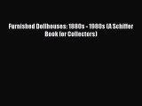 Furnished Dollhouses: 1880s - 1980s (A Schiffer Book for Collectors) Free Download Book