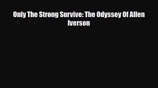 [PDF Download] Only The Strong Survive: The Odyssey Of Allen Iverson [PDF] Online