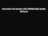 Barcelona Tile Designs with CDROM (Agile Rabbit Editions)  Free Books