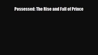 [PDF Download] Possessed: The Rise and Fall of Prince [Download] Full Ebook