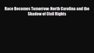 [PDF Download] Race Becomes Tomorrow: North Carolina and the Shadow of Civil Rights [Download]