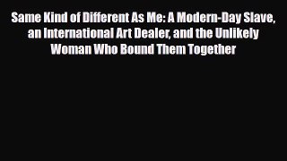 [PDF Download] Same Kind of Different As Me: A Modern-Day Slave an International Art Dealer