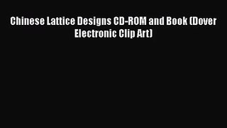 Chinese Lattice Designs CD-ROM and Book (Dover Electronic Clip Art)  Read Online Book