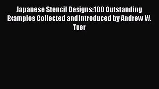 Japanese Stencil Designs:100 Outstanding Examples Collected and Introduced by Andrew W. Tuer