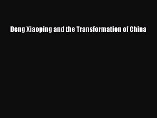 (PDF Download) Deng Xiaoping and the Transformation of China PDF