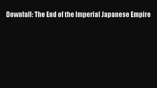 (PDF Download) Downfall: The End of the Imperial Japanese Empire Download