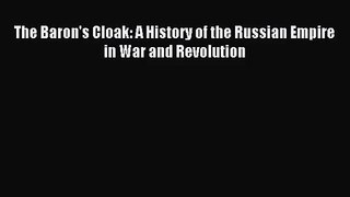 (PDF Download) The Baron's Cloak: A History of the Russian Empire in War and Revolution Read
