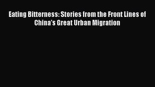 (PDF Download) Eating Bitterness: Stories from the Front Lines of China's Great Urban Migration