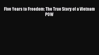 (PDF Download) Five Years to Freedom: The True Story of a Vietnam POW Read Online