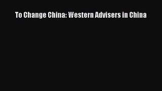 (PDF Download) To Change China: Western Advisers in China Download