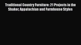Traditional Country Furniture: 21 Projects in the Shaker Appalachian and Farmhouse Styles