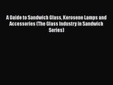 A Guide to Sandwich Glass Kerosene Lamps and Accessories (The Glass Industry in Sandwich Series)