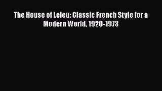 The House of Leleu: Classic French Style for a Modern World 1920-1973 Free Download Book