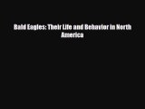 [PDF Download] Bald Eagles: Their Life and Behavior in North America [Download] Online