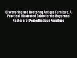 Discovering and Restoring Antique Furniture: A Practical Illustrated Guide for the Buyer and