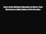 [PDF Download] Story of Don McClure Adventure in Africa: From Khartoum to Addis Ababa in Five