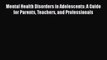 [PDF Download] Mental Health Disorders in Adolescents: A Guide for Parents Teachers and Professionals