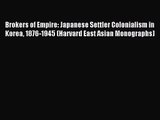 (PDF Download) Brokers of Empire: Japanese Settler Colonialism in Korea 1876-1945 (Harvard