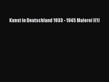 [PDF Download] Kunst in Deutschland 1933 - 1945 Malerei I(1) [Read] Online