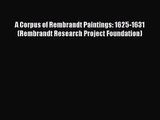 [PDF Download] A Corpus of Rembrandt Paintings: 1625-1631 (Rembrandt Research Project Foundation)