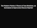 [PDF Download] The Painters Palette: A Theory of Tone Relations an Instrument of Expression