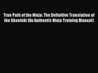 (PDF Download) True Path of the Ninja: The Definitive Translation of the Shoninki (An Authentic