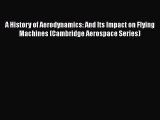 [PDF Download] A History of Aerodynamics: And Its Impact on Flying Machines (Cambridge Aerospace