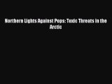 [PDF Download] Northern Lights Against Pops: Toxic Threats in the Arctic [Read] Full Ebook