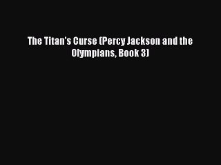 (PDF Download) The Titan's Curse (Percy Jackson and the Olympians Book 3) Download