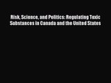 [PDF Download] Risk Science and Politics: Regulating Toxic Substances in Canada and the United