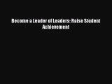 [PDF Download] Become a Leader of Leaders: Raise Student Achievement [PDF] Full Ebook