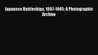 (PDF Download) Japanese Battleships 1897-1945: A Photographic Archive Read Online